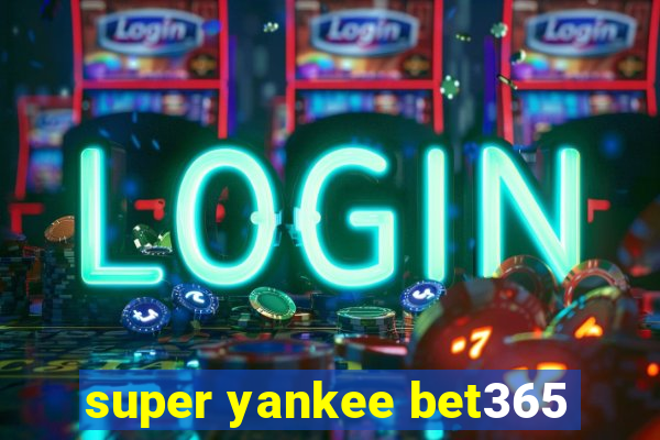 super yankee bet365