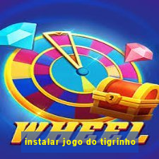 instalar jogo do tigrinho