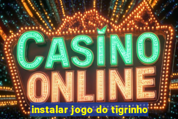 instalar jogo do tigrinho