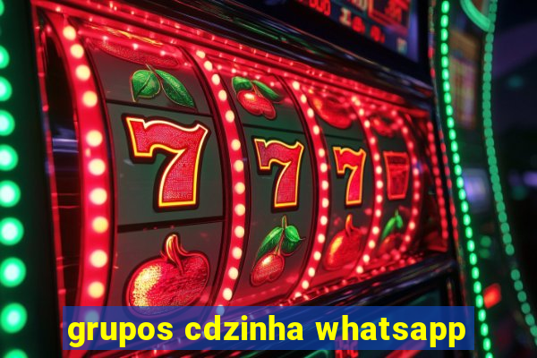 grupos cdzinha whatsapp