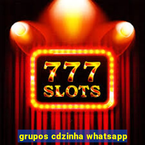 grupos cdzinha whatsapp