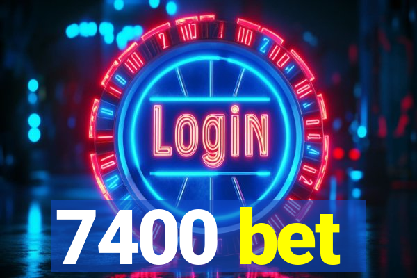 7400 bet