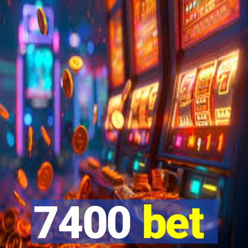 7400 bet