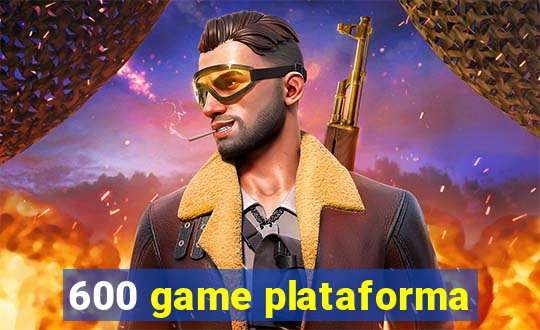 600 game plataforma