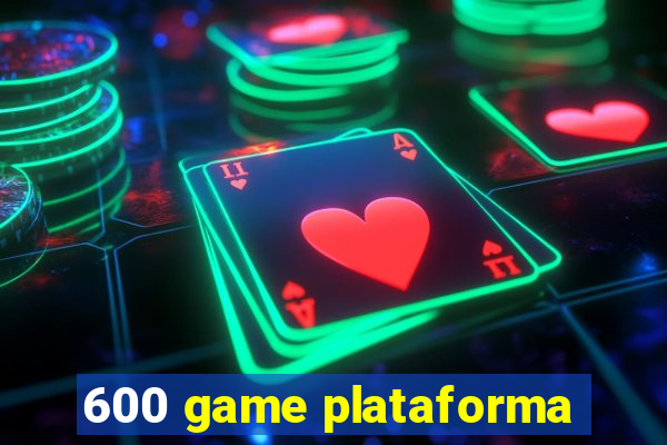 600 game plataforma