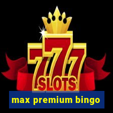 max premium bingo