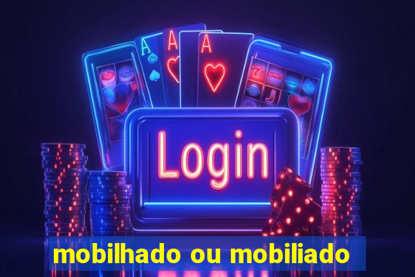 mobilhado ou mobiliado