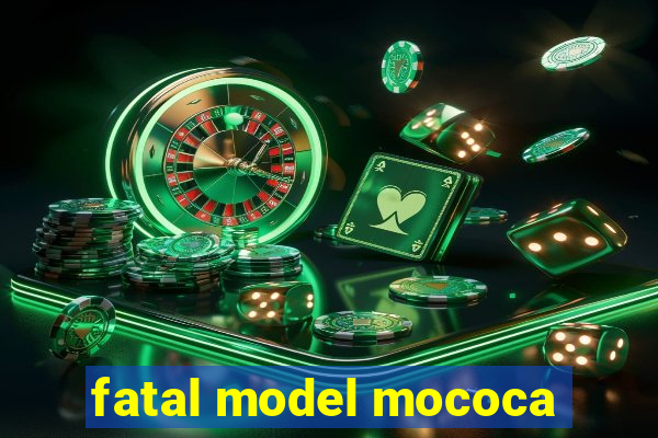 fatal model mococa