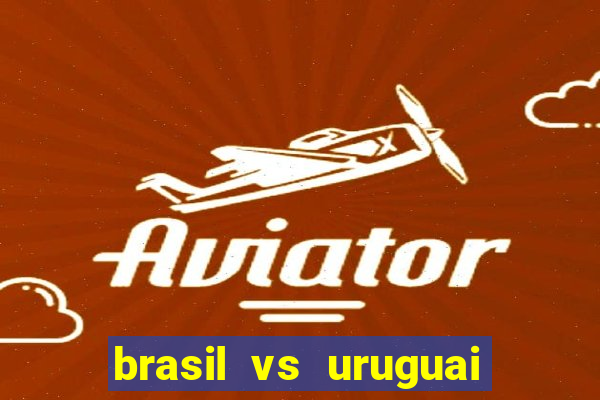 brasil vs uruguai ao vivo multicanais