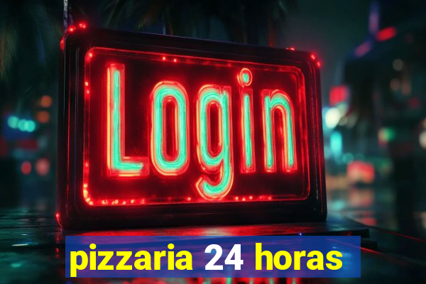 pizzaria 24 horas