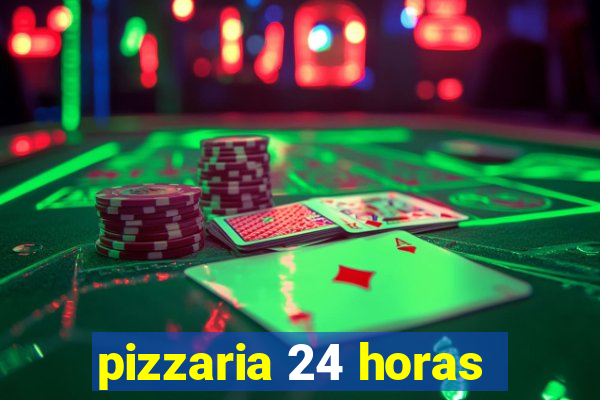 pizzaria 24 horas