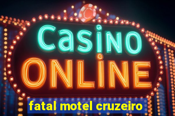 fatal motel cruzeiro