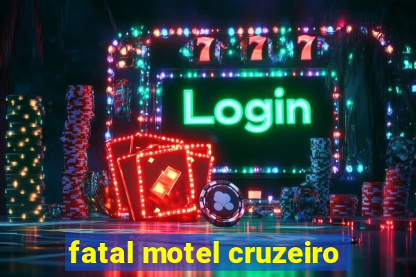 fatal motel cruzeiro