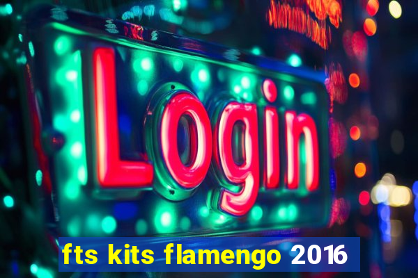 fts kits flamengo 2016