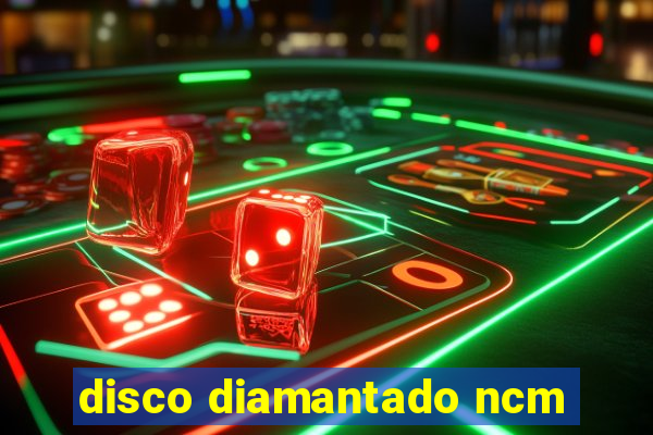 disco diamantado ncm