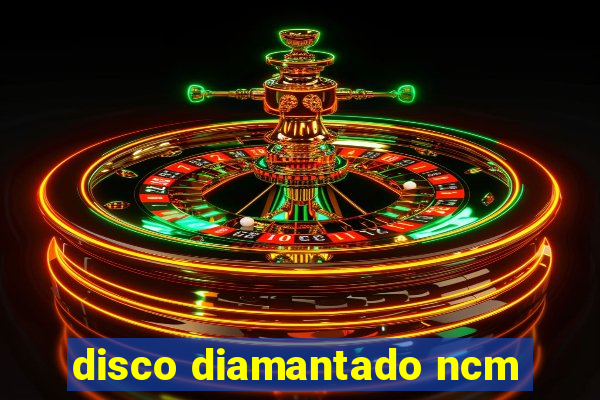 disco diamantado ncm