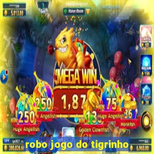 robo jogo do tigrinho