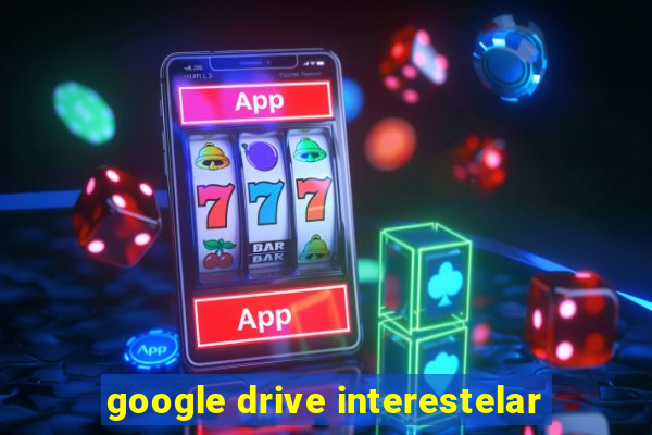 google drive interestelar