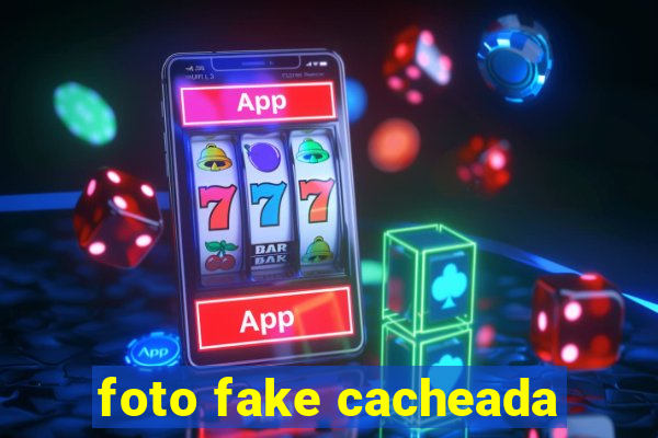 foto fake cacheada