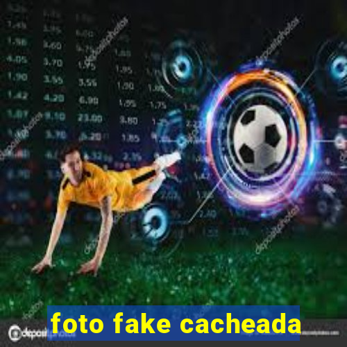 foto fake cacheada