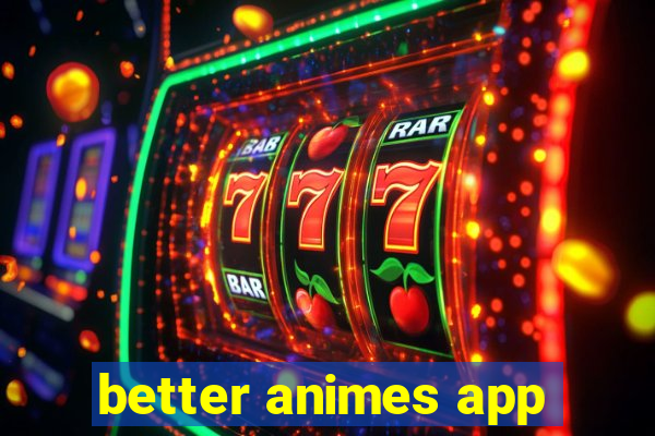 better animes app