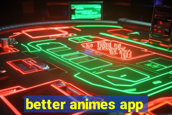 better animes app