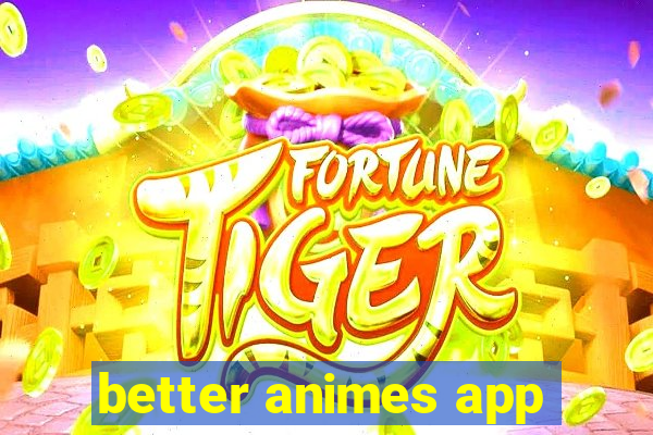 better animes app