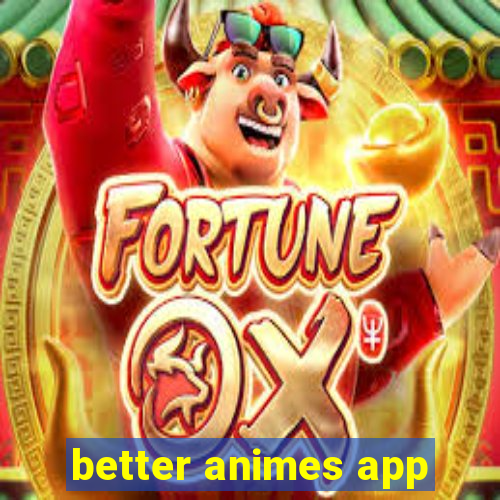 better animes app