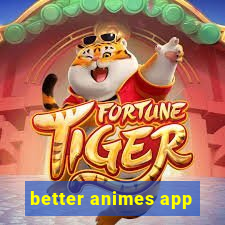 better animes app