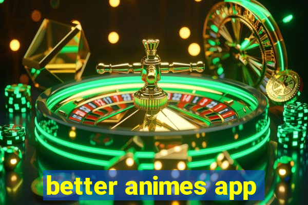 better animes app