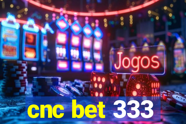 cnc bet 333