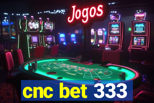 cnc bet 333