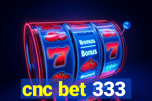 cnc bet 333