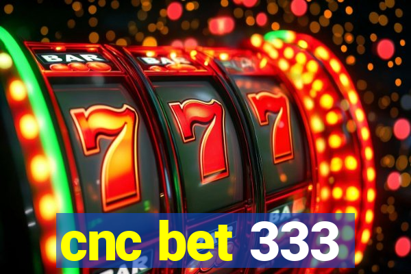 cnc bet 333