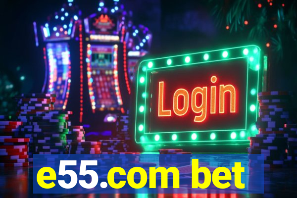 e55.com bet