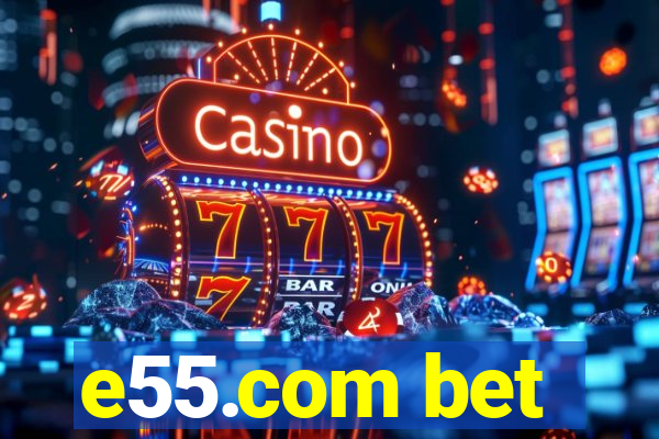 e55.com bet