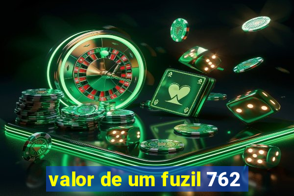 valor de um fuzil 762