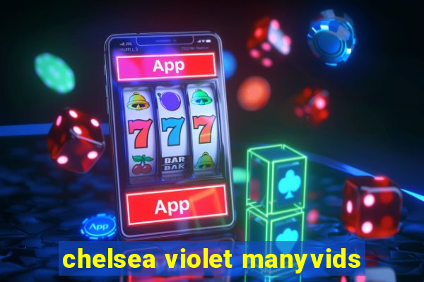 chelsea violet manyvids