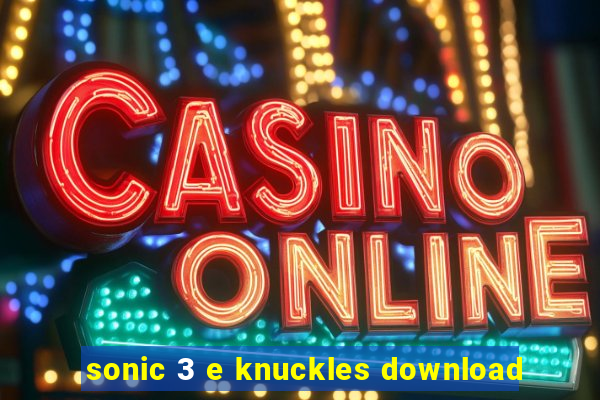 sonic 3 e knuckles download