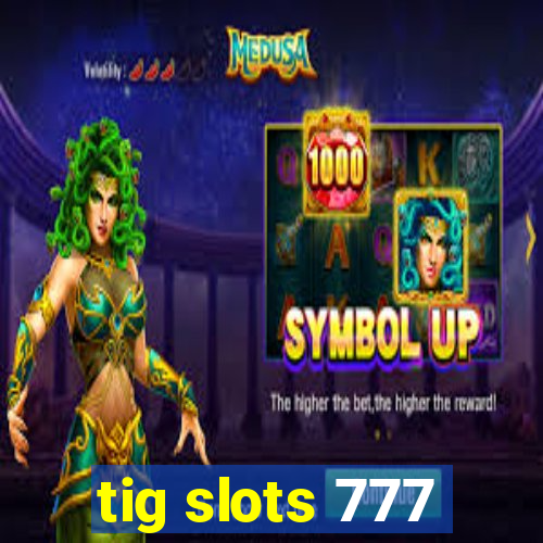 tig slots 777