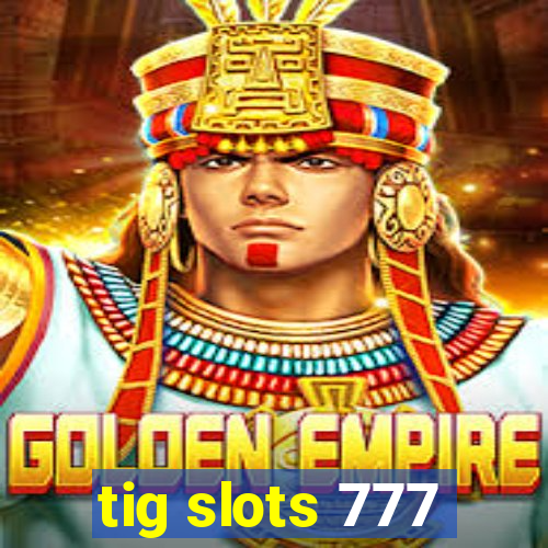 tig slots 777