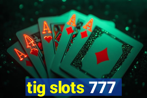 tig slots 777