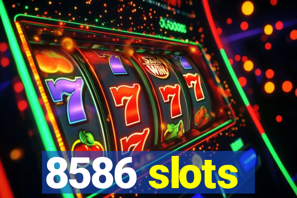 8586 slots