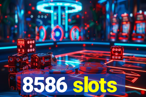 8586 slots