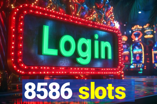 8586 slots