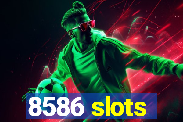 8586 slots