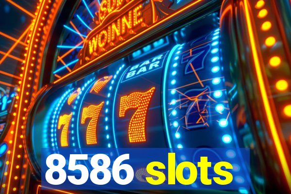 8586 slots