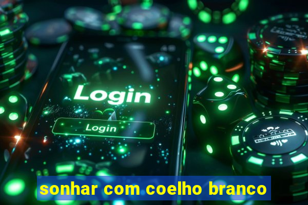 sonhar com coelho branco