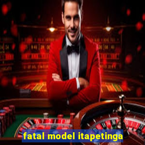 fatal model itapetinga