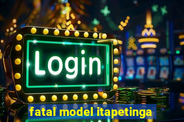 fatal model itapetinga